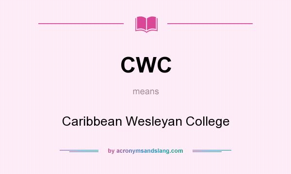 What does CWC mean? It stands for Caribbean Wesleyan College