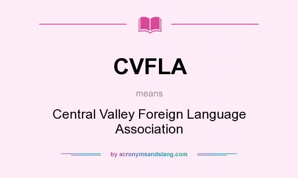 What does CVFLA mean? It stands for Central Valley Foreign Language Association