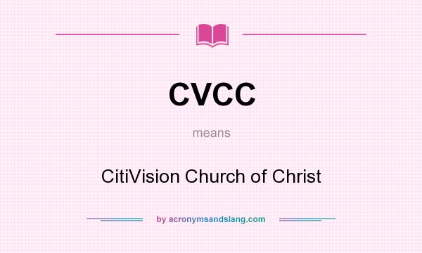 What does CVCC mean? It stands for CitiVision Church of Christ