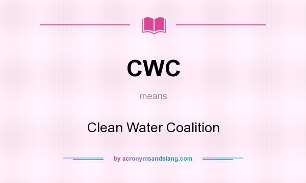 What does CWC mean? It stands for Clean Water Coalition