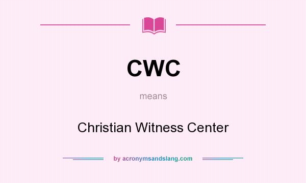What does CWC mean? It stands for Christian Witness Center