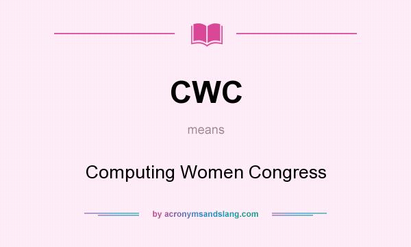 What does CWC mean? It stands for Computing Women Congress