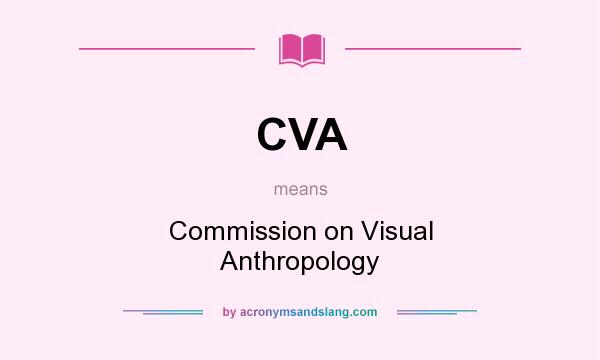 What does CVA mean? It stands for Commission on Visual Anthropology