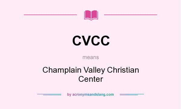 What does CVCC mean? It stands for Champlain Valley Christian Center