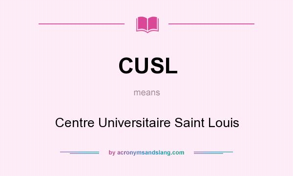 What does CUSL mean? It stands for Centre Universitaire Saint Louis