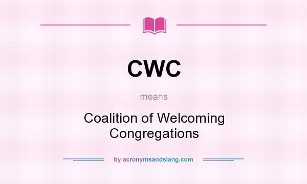 What does CWC mean? It stands for Coalition of Welcoming Congregations