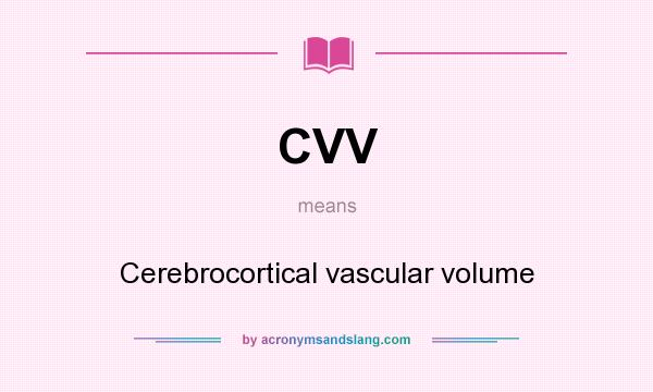 What does CVV mean? It stands for Cerebrocortical vascular volume