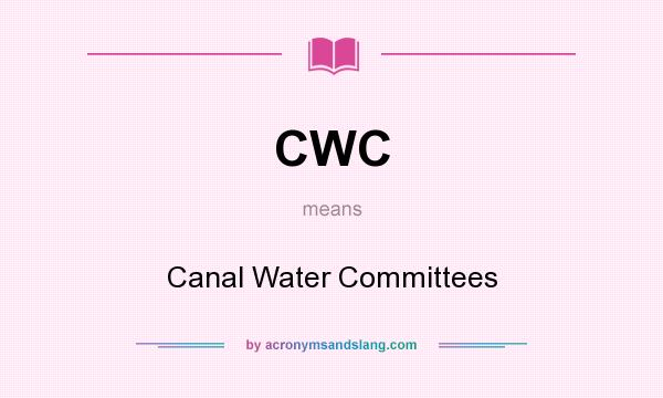 What does CWC mean? It stands for Canal Water Committees