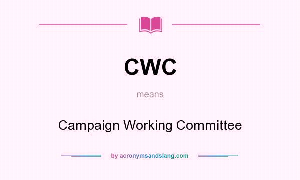 What does CWC mean? It stands for Campaign Working Committee