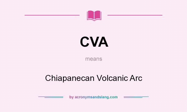What does CVA mean? It stands for Chiapanecan Volcanic Arc