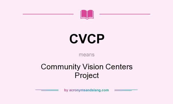 What does CVCP mean? It stands for Community Vision Centers Project