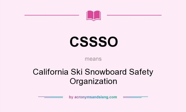 What does CSSSO mean? It stands for California Ski Snowboard Safety Organization