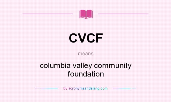 What does CVCF mean? It stands for columbia valley community foundation