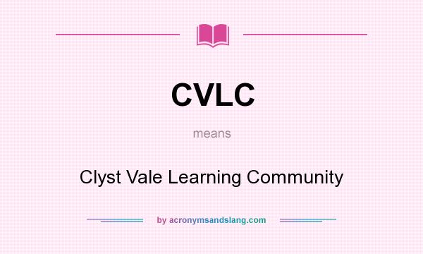 What does CVLC mean? It stands for Clyst Vale Learning Community