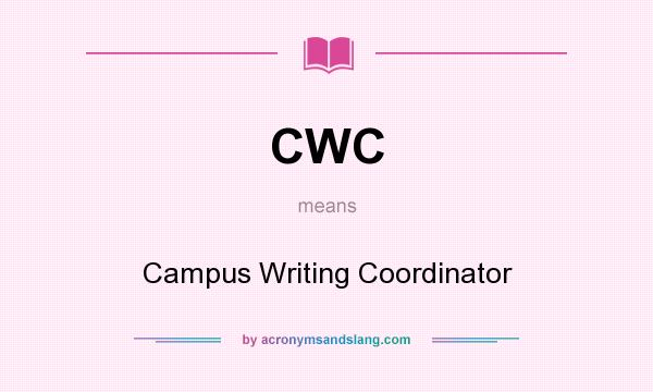 What does CWC mean? It stands for Campus Writing Coordinator