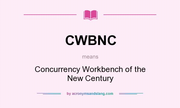 What does CWBNC mean? It stands for Concurrency Workbench of the New Century