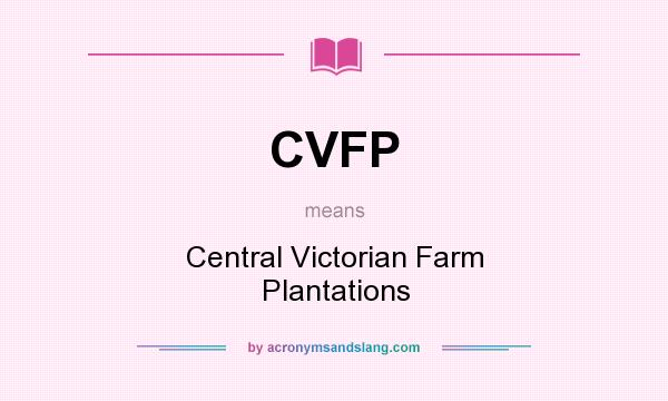 What does CVFP mean? It stands for Central Victorian Farm Plantations