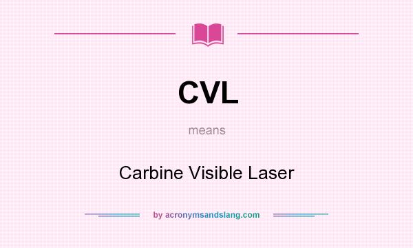 What does CVL mean? It stands for Carbine Visible Laser