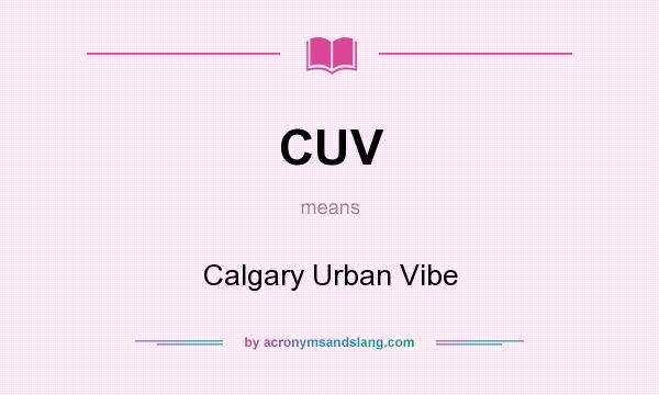 What does CUV mean? It stands for Calgary Urban Vibe
