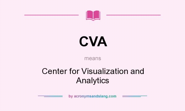 What does CVA mean? It stands for Center for Visualization and Analytics