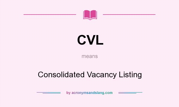 What does CVL mean? It stands for Consolidated Vacancy Listing