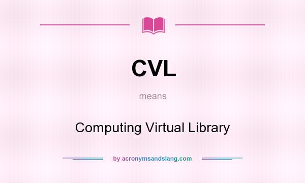 What does CVL mean? It stands for Computing Virtual Library
