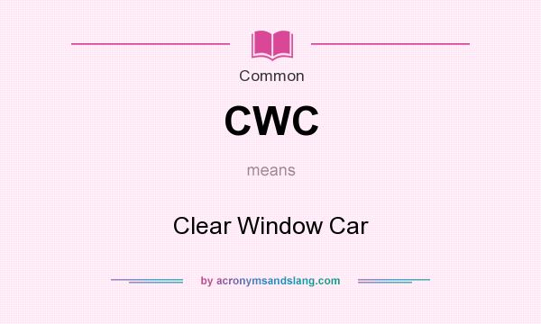 What does CWC mean? It stands for Clear Window Car