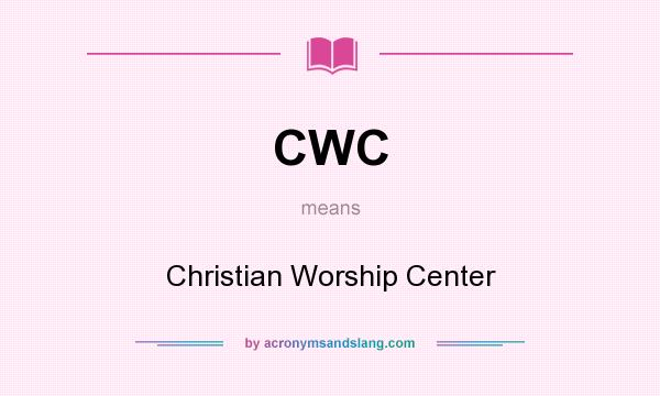 What does CWC mean? It stands for Christian Worship Center