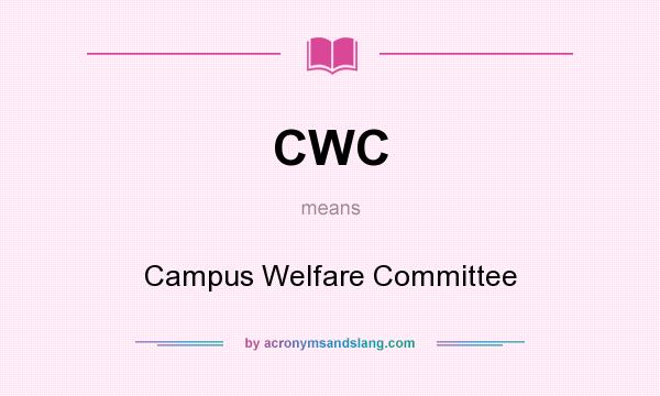 What does CWC mean? It stands for Campus Welfare Committee