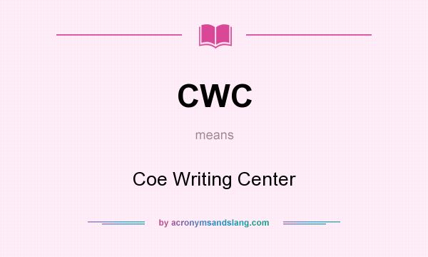 What does CWC mean? It stands for Coe Writing Center
