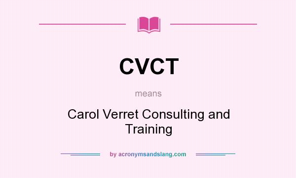 What does CVCT mean? It stands for Carol Verret Consulting and Training