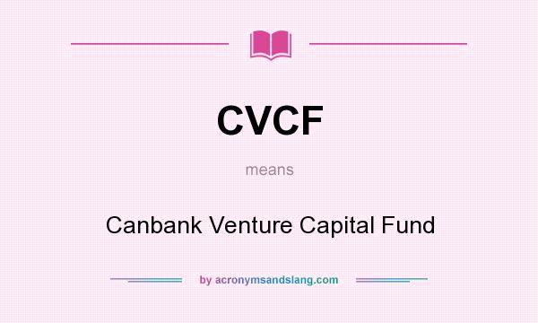 What does CVCF mean? It stands for Canbank Venture Capital Fund