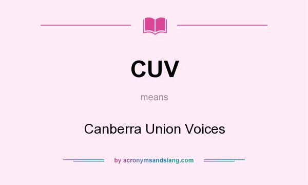 What does CUV mean? It stands for Canberra Union Voices