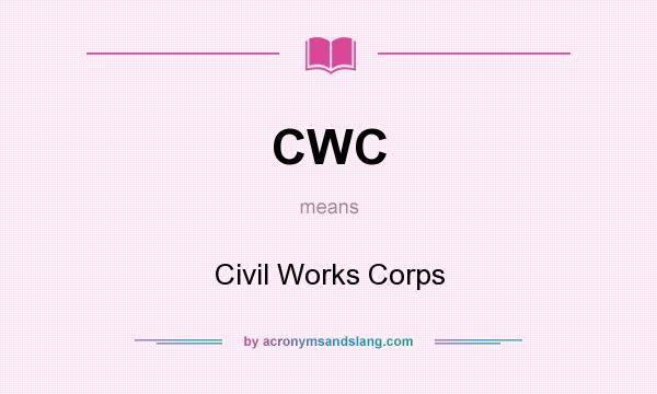 What does CWC mean? It stands for Civil Works Corps