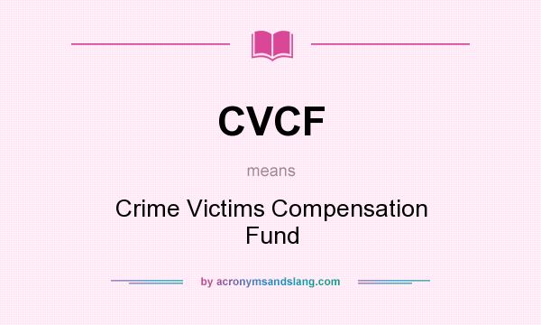What does CVCF mean? It stands for Crime Victims Compensation Fund