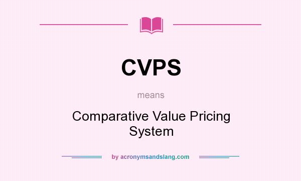 What does CVPS mean? It stands for Comparative Value Pricing System