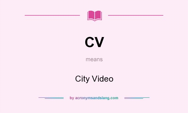 What does CV mean? It stands for City Video