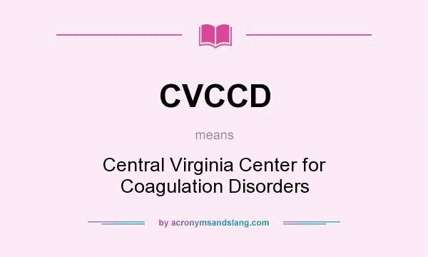 What does CVCCD mean? It stands for Central Virginia Center for Coagulation Disorders