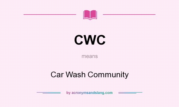 What does CWC mean? It stands for Car Wash Community