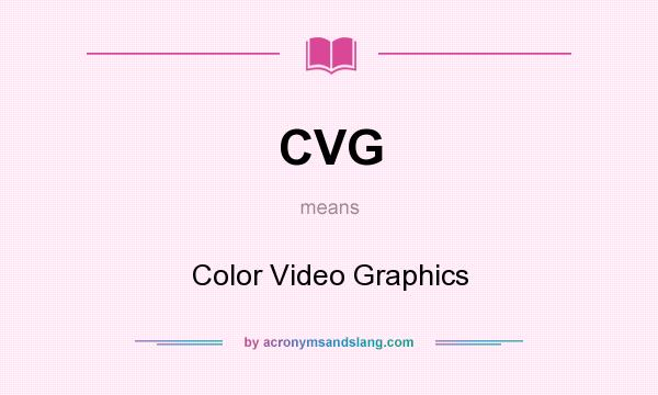 What does CVG mean? It stands for Color Video Graphics