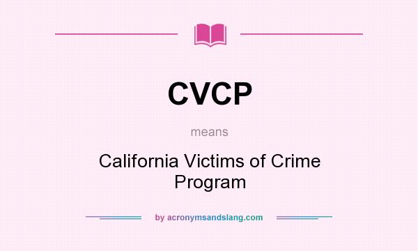 What does CVCP mean? It stands for California Victims of Crime Program
