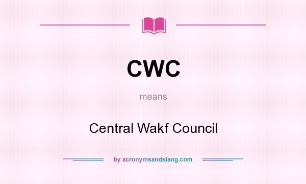 What does CWC mean? It stands for Central Wakf Council
