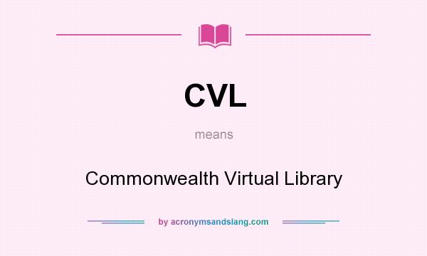What does CVL mean? It stands for Commonwealth Virtual Library