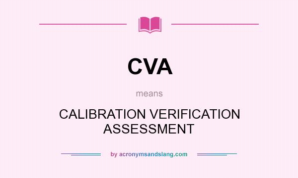 What does CVA mean? It stands for CALIBRATION VERIFICATION ASSESSMENT