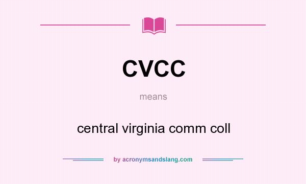 What does CVCC mean? It stands for central virginia comm coll