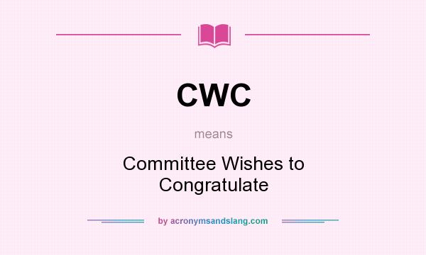 What does CWC mean? It stands for Committee Wishes to Congratulate