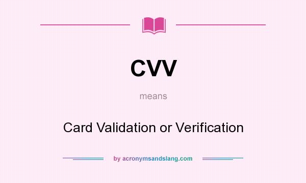 What does CVV mean? It stands for Card Validation or Verification