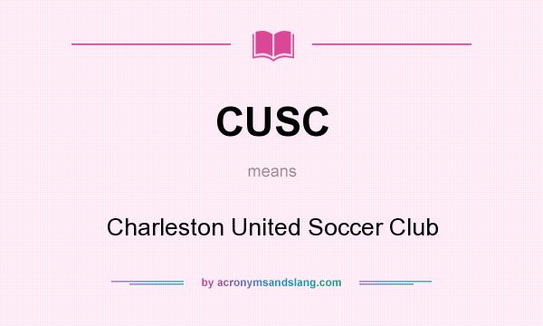 What does CUSC mean? It stands for Charleston United Soccer Club