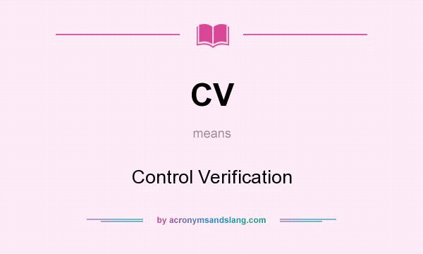 What does CV mean? It stands for Control Verification