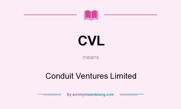 What does CVL mean? It stands for Conduit Ventures Limited